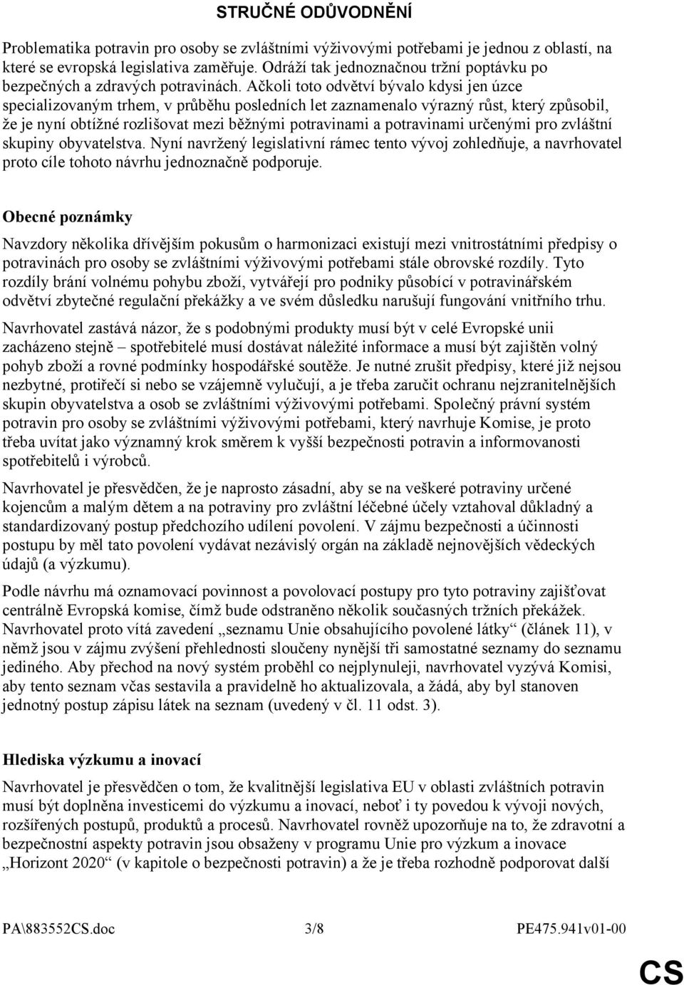 Ačkoli toto odvětví bývalo kdysi jen úzce specializovaným trhem, v průběhu posledních let zaznamenalo výrazný růst, který způsobil, že je nyní obtížné rozlišovat mezi běžnými potravinami a