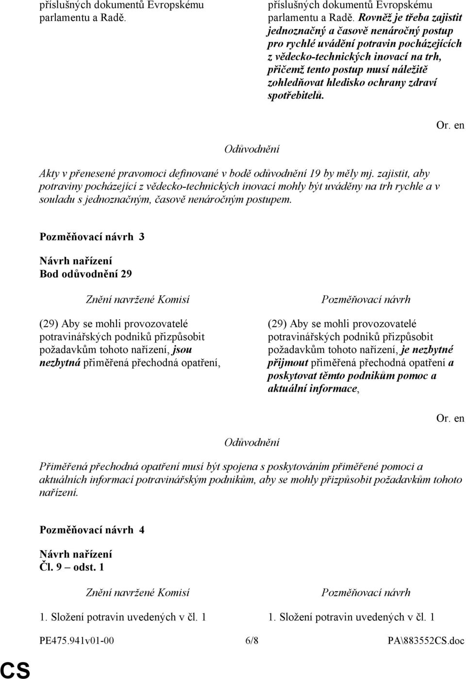 ochrany zdraví spotřebitelů. Akty v přenesené pravomoci definované v bodě odůvodnění 19 by měly mj.