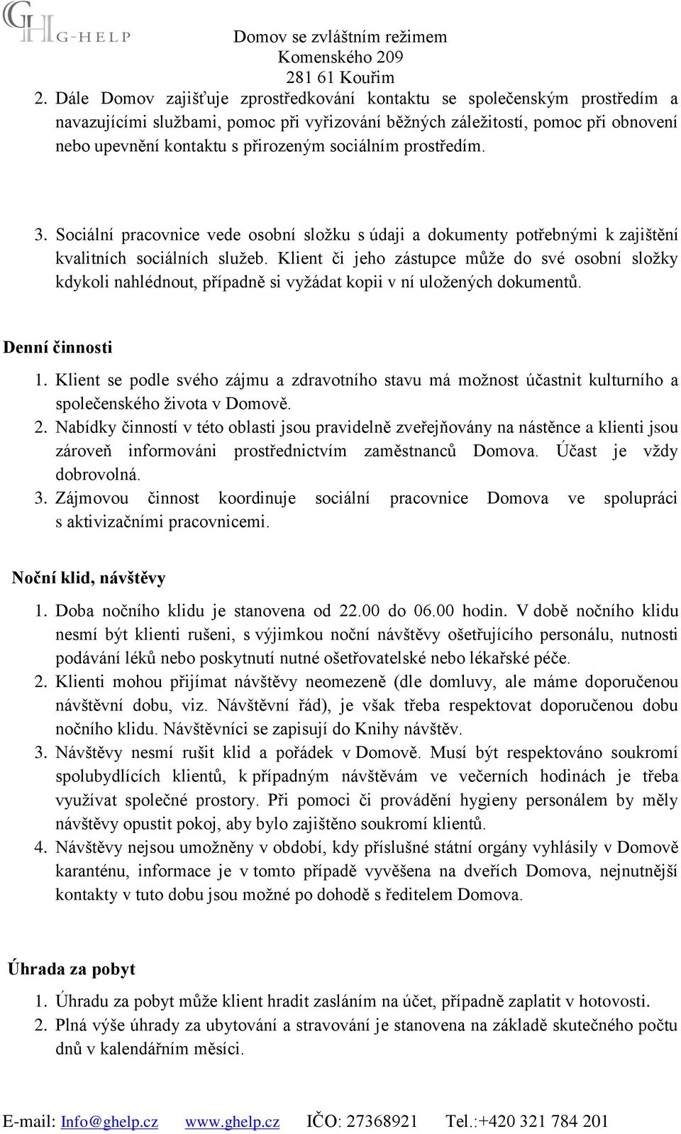 Klient či jeho zástupce může do své osobní složky kdykoli nahlédnout, případně si vyžádat kopii v ní uložených dokumentů. Denní činnosti 1.