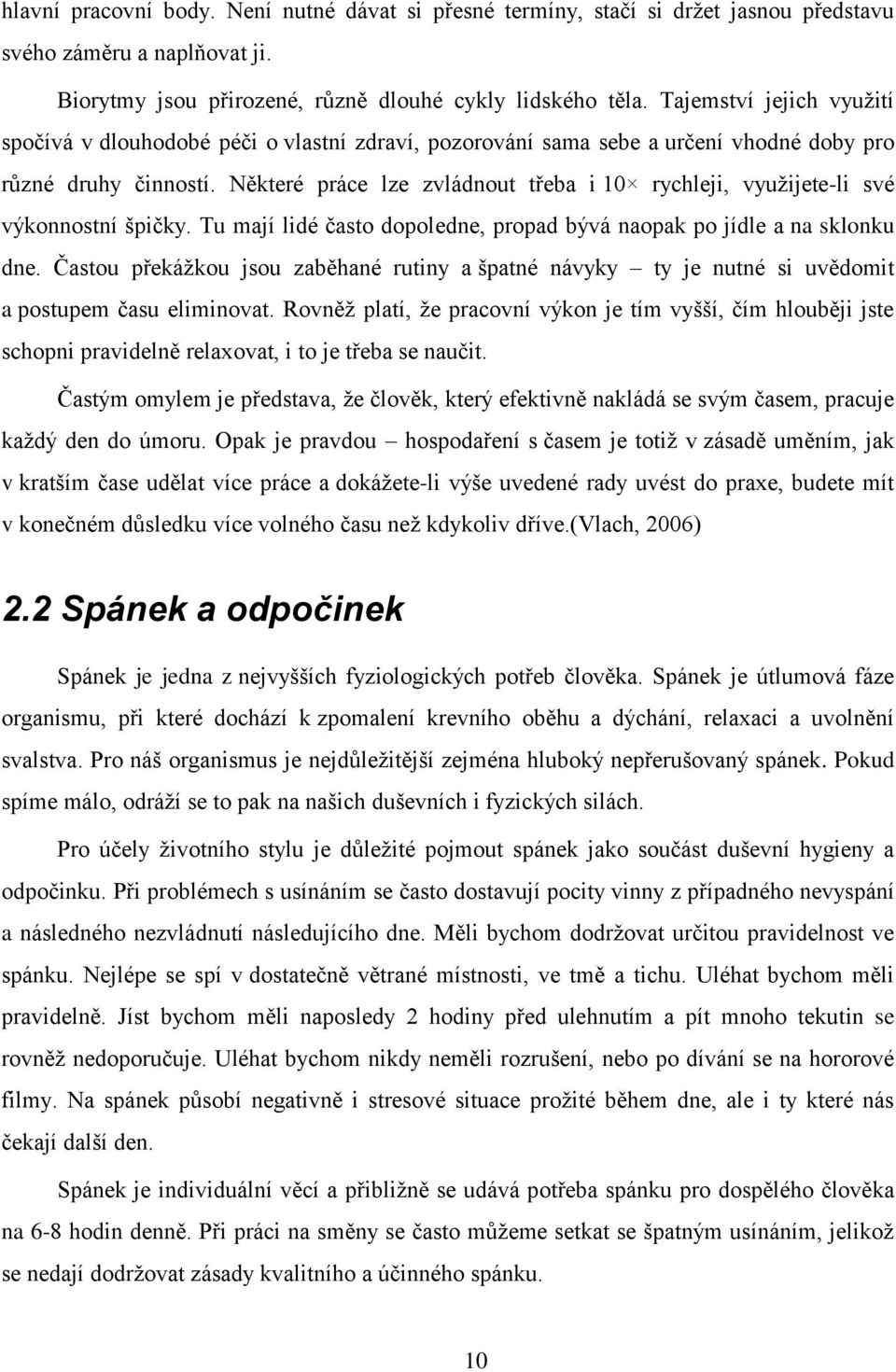 Některé práce lze zvládnout třeba i 10 rychleji, vyuţijete-li své výkonnostní špičky. Tu mají lidé často dopoledne, propad bývá naopak po jídle a na sklonku dne.