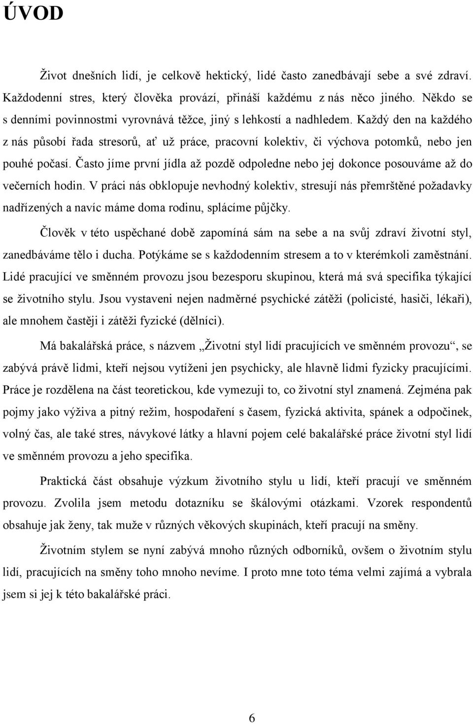 Často jíme první jídla aţ pozdě odpoledne nebo jej dokonce posouváme aţ do večerních hodin.