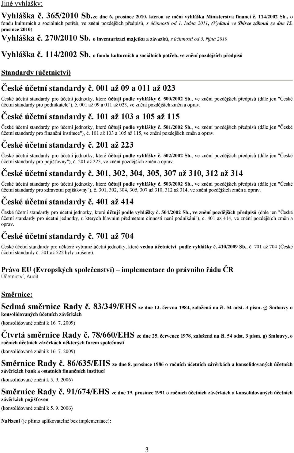 o inventarizaci majetku a závazků, s účinností od 5. října 2010 Vyhláška č. 114/2002 Sb.