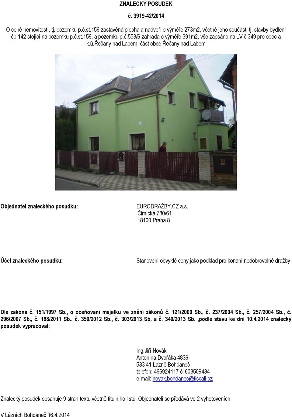 151/1997 Sb., o oceňování majetku ve znění zákonů č. 121/2000 Sb., č. 237/2004 Sb., č. 257/2004 Sb., č. 296/2007 Sb., č. 188/2011 Sb., č. 350/2012 Sb., č. 303/2013 Sb. a č. 340/2013 Sb.