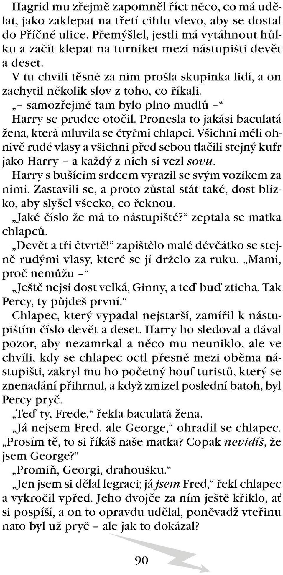 samozřejmě tam bylo plno mudlů Harry se prudce otočil. Pronesla to jakási baculatá žena, která mluvila se čtyřmi chlapci.