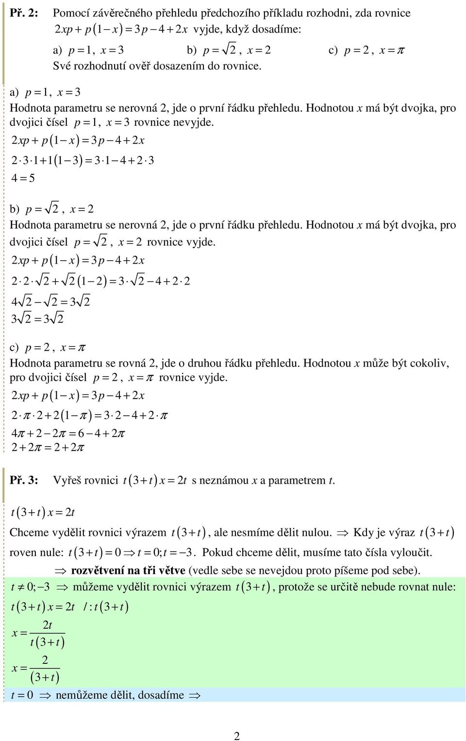 xp + p( x) = 3p 4 + x 3 + ( 3) = 3 4 + 3 4 = 5 b) p =, Hodnota parametru se nerovná, jde o první řádku přehledu. Hodnotou x má být dvojka, pro dvojici čísel p =, rovnice vyjde.