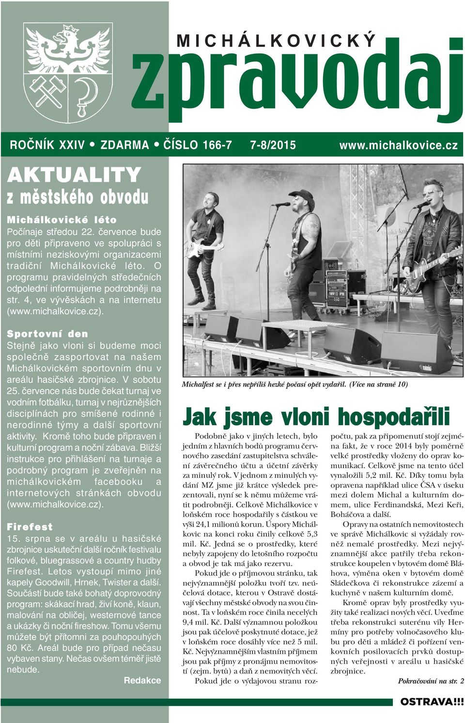 4, ve vývìskách a na internetu (www.michalkovice.cz). 7-8/2015 www.michalkovice.cz Sportovní den Stejnì jako vloni si budeme moci spoleènì zasportovat na našem Michálkovickém sportovním dnu v areálu hasièské zbrojnice.