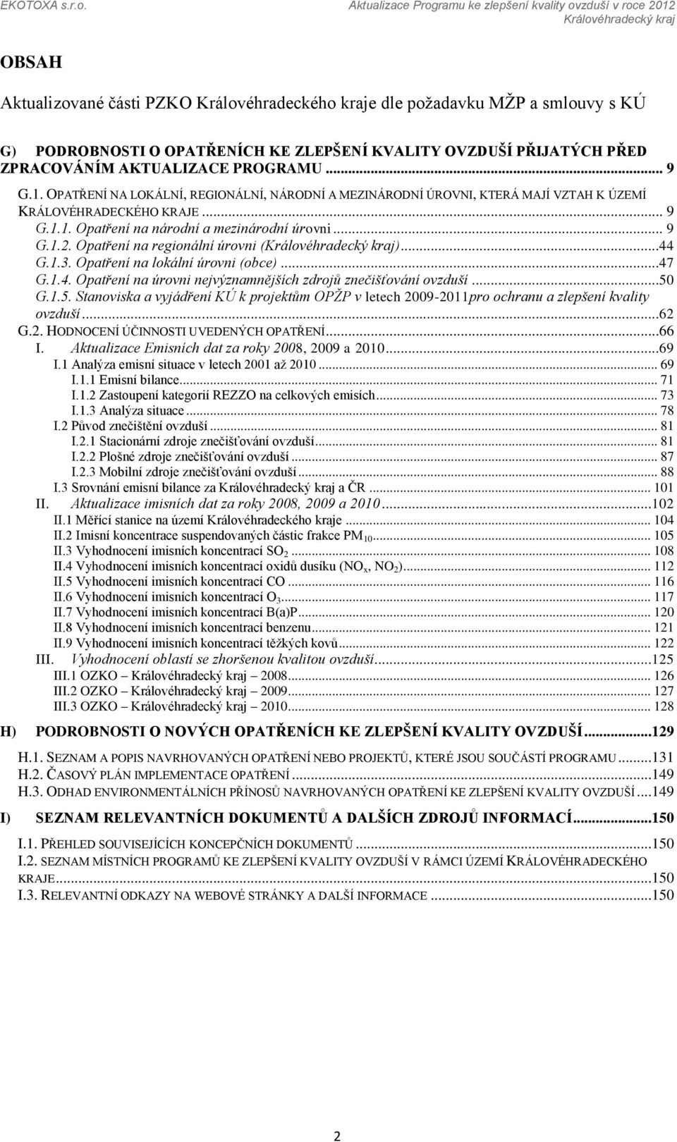 Opatření na regionální úrovni ()...44 G.1.3. Opatření na lokální úrovni (obce)...47 G.1.4. Opatření na úrovni nejvýznamnějších zdrojů znečišťování ovzduší...50