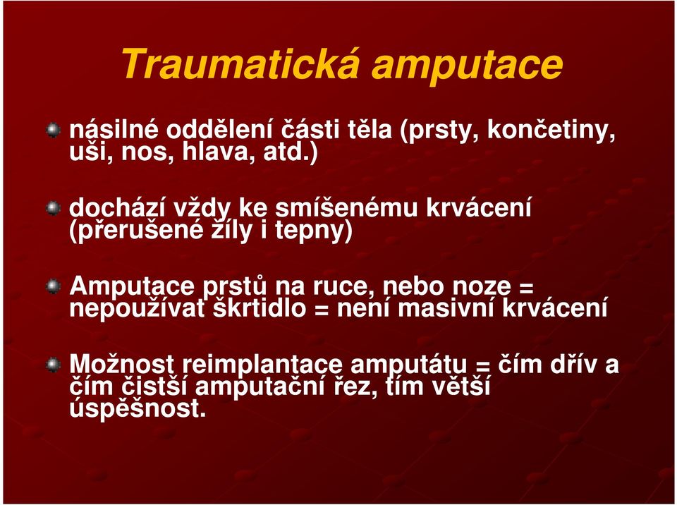 ) dochází vždy ke smíšenému krvácení (přerušené žíly i tepny) Amputace prstů na