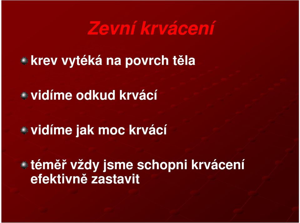 vidíme jak moc krvácí téměř vždy