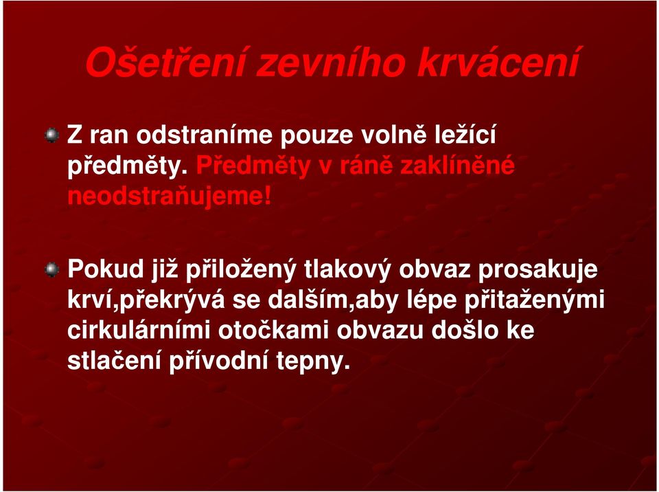 Pokud již přiložený tlakový obvaz prosakuje krví,překrývá se