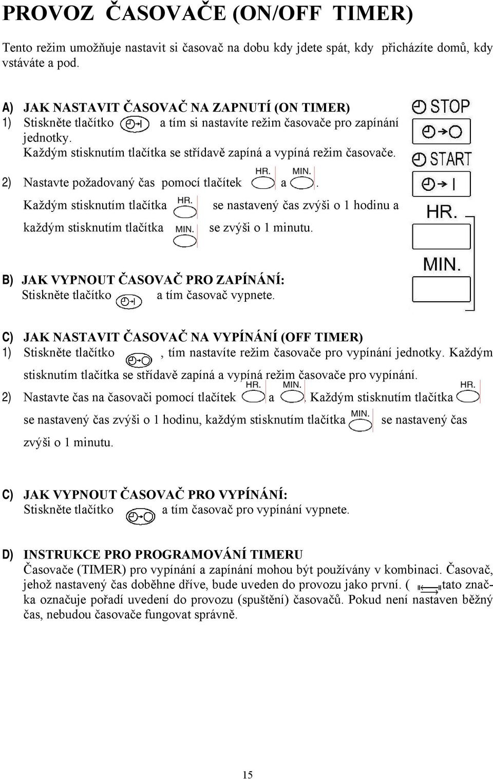 2) Nastavte požadovaný čas pomocí tlačítek a. Každým stisknutím tlačítka se nastavený čas zvýši o 1 hodinu a každým stisknutím tlačítka se zvýši o 1 minutu.