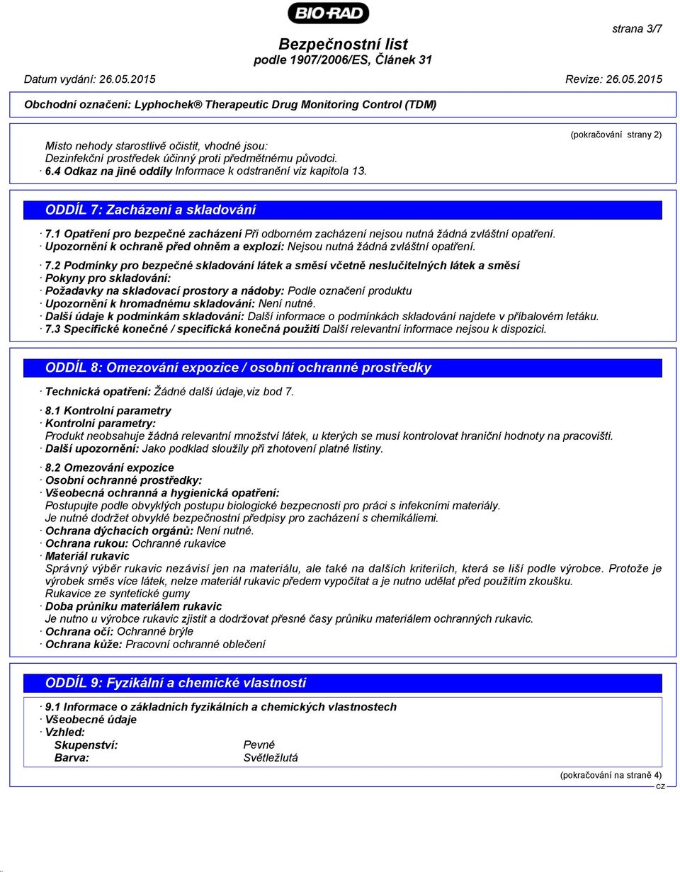 Upozornění k ochraně před ohněm a explozí: Nejsou nutná žádná zvláštní opatření. 7.