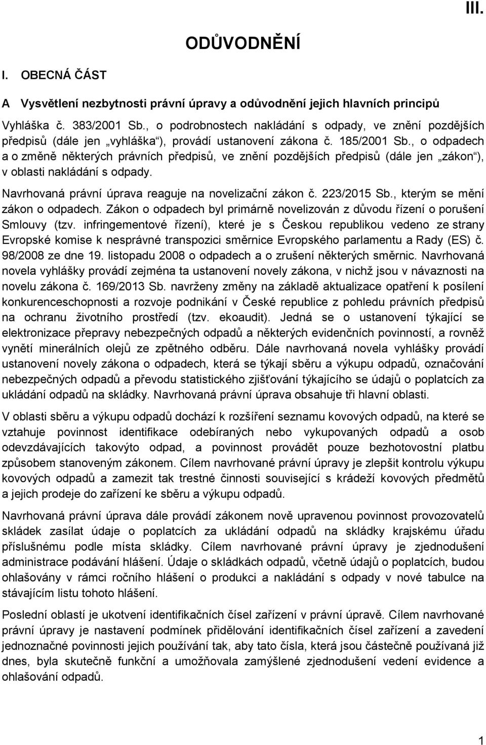 , o odpadech a o změně některých právních předpisů, ve znění pozdějších předpisů (dále jen zákon ), v oblasti nakládání s odpady. Navrhovaná právní úprava reaguje na novelizační zákon č. 223/2015 Sb.