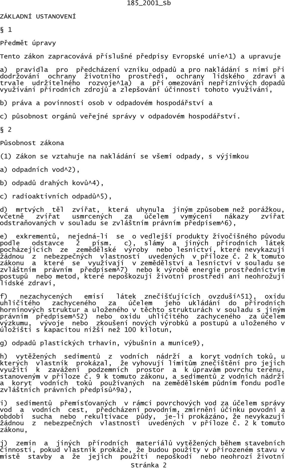 povinnosti osob v odpadovém hospodářství a c) působnost orgánů veřejné správy v odpadovém hospodářství.