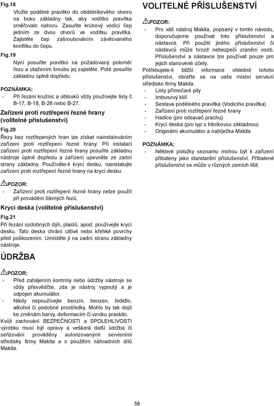 POZNÁMKA: P i ezání kružnic a oblouk vždy používejte listy. B-7, B-8, B-6 nebo B-7. Za ízení proti rozt epení ezné hrany (volitelné p íslušenství) Fig.