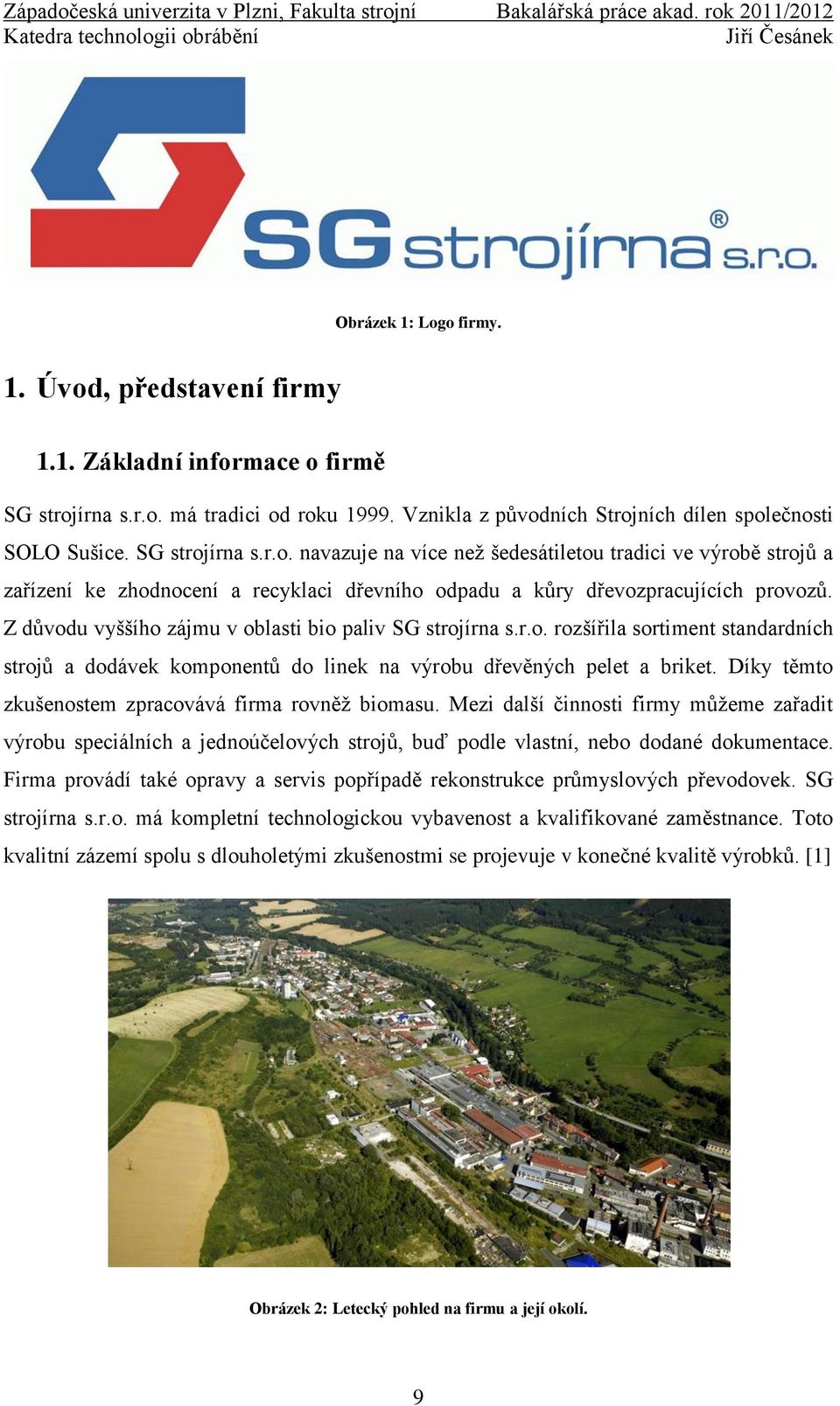 Z důvodu vyššího zájmu v oblasti bio paliv SG strojírna s.r.o. rozšířila sortiment standardních strojů a dodávek komponentů do linek na výrobu dřevěných pelet a briket.