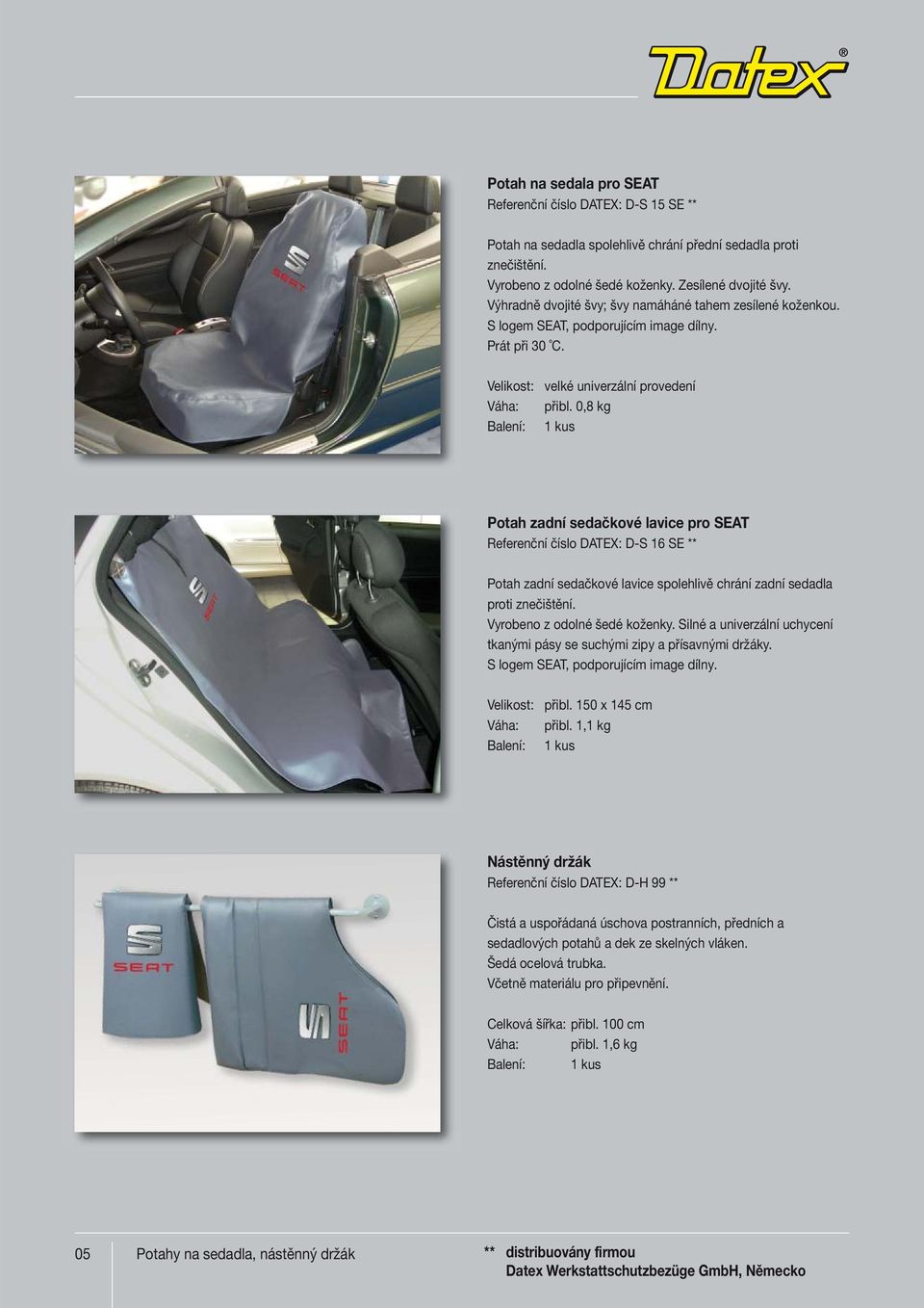 0,8 kg Potah zadní sedačkové lavice pro SEAT Referenční číslo DATEX: D-S 16 SE ** Potah zadní sedačkové lavice spolehlivě chrání zadní sedadla proti znečištění. Vyrobeno z odolné šedé koženky.