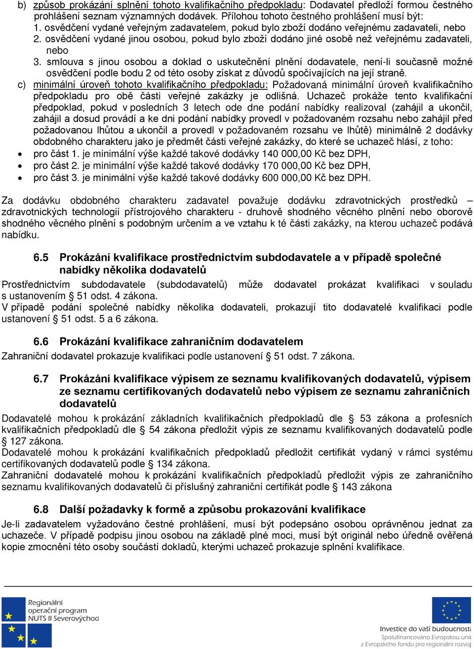 smlouva s jinou osobou a doklad o uskutečnění plnění dodavatele, není-li současně možné osvědčení podle bodu 2 od této osoby získat z důvodů spočívajících na její straně.