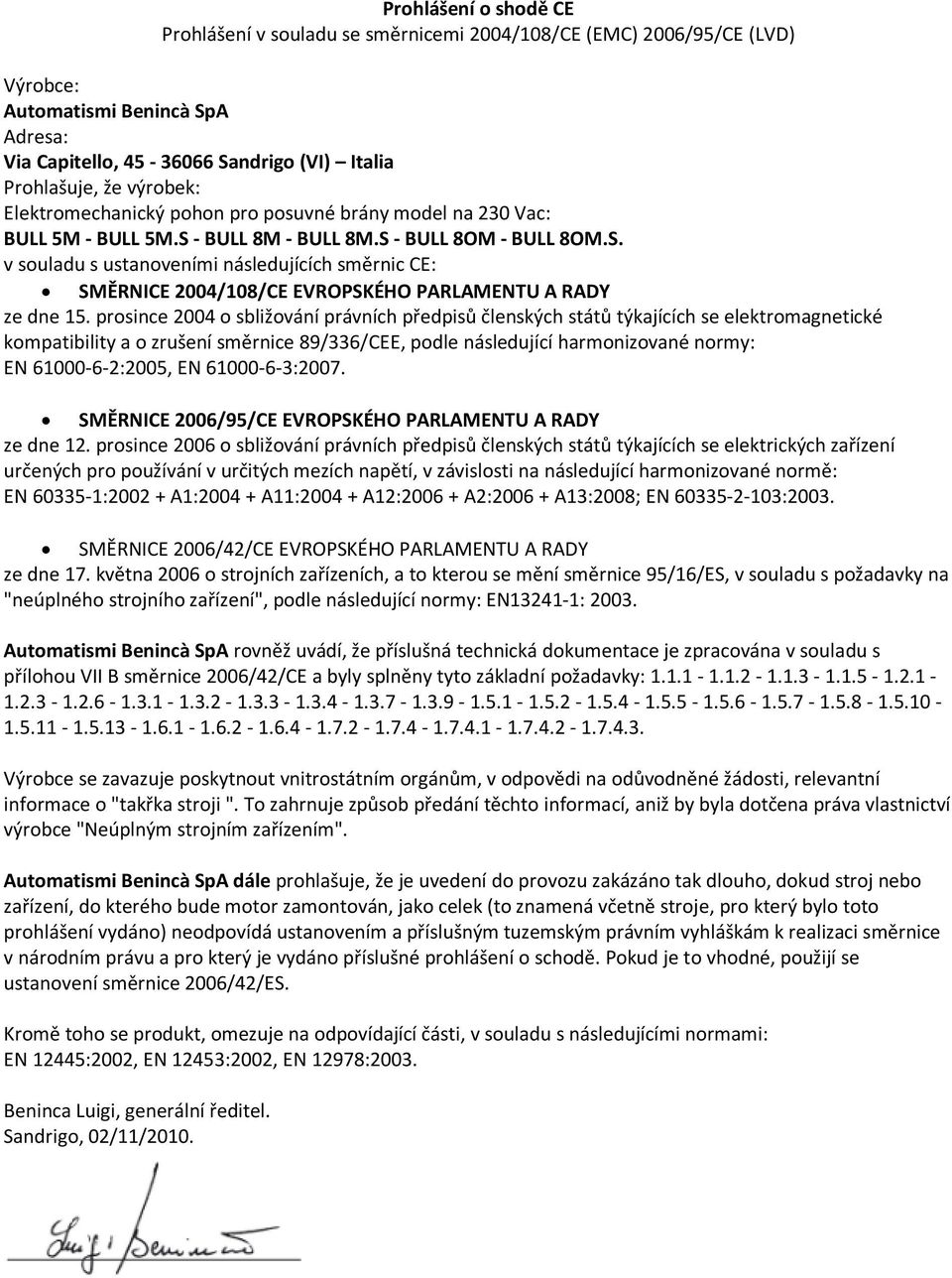 - BULL 8M - BULL 8M.S - BULL 8OM - BULL 8OM.S. v souladu s ustanoveními následujících směrnic CE: SMĚRNICE 2004/108/CE EVROPSKÉHO PARLAMENTU A RADY ze dne 15.