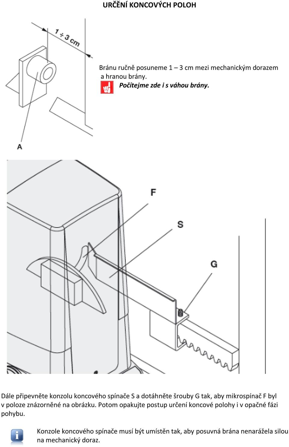 Dále připevněte konzolu koncového spínače S a dotáhněte šrouby G tak, aby mikrospínač F byl v poloze