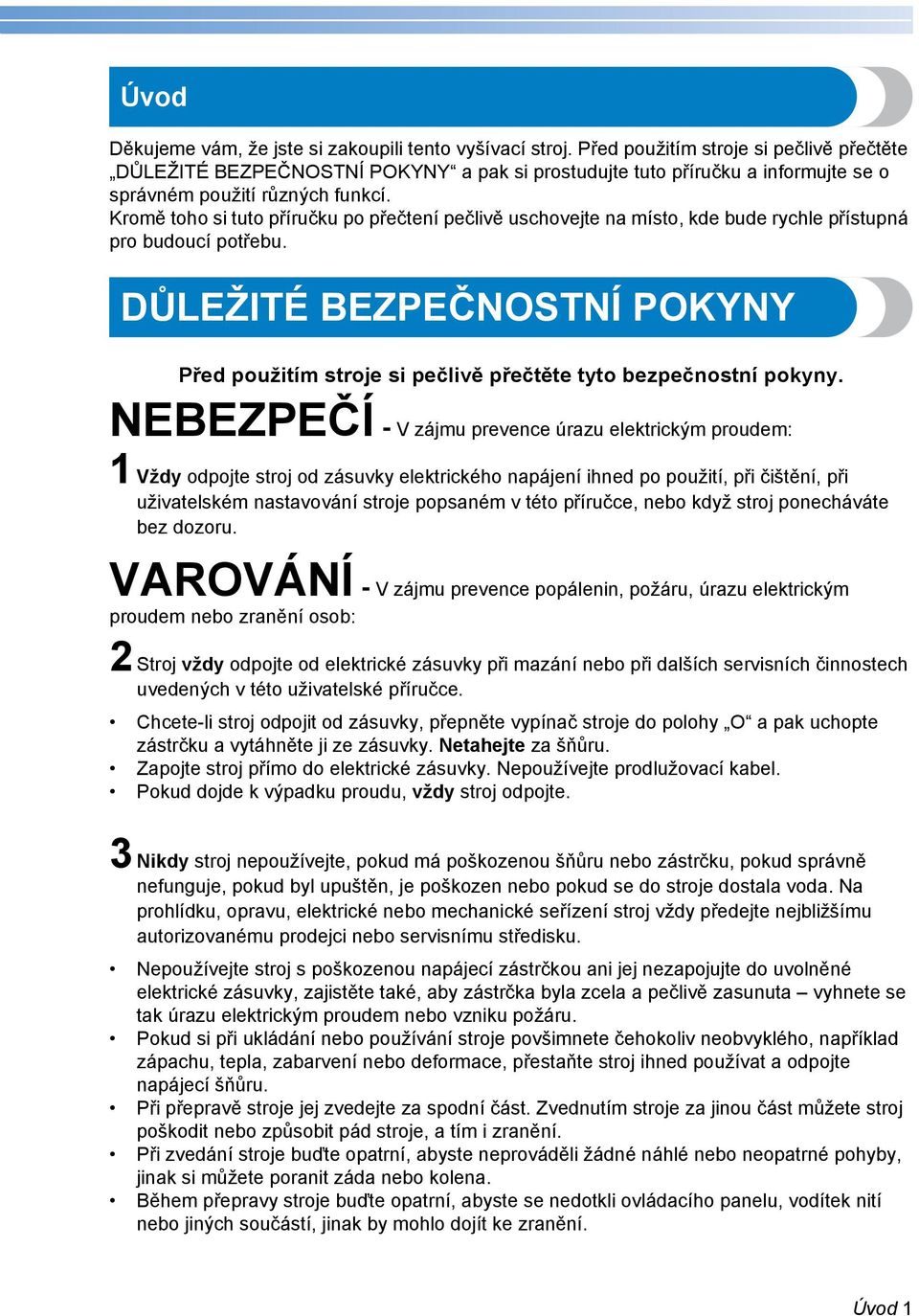 Kromě toho si tuto příručku po přečtení pečlivě uschovejte na místo, kde bude rychle přístupná pro budoucí potřebu.