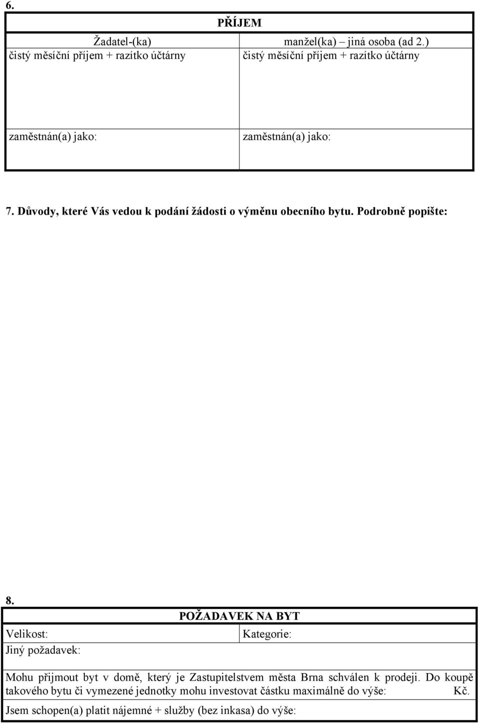 Důvody, které Vás vedou k podání žádosti o výměnu obecního bytu. Podrobně popište: 8.