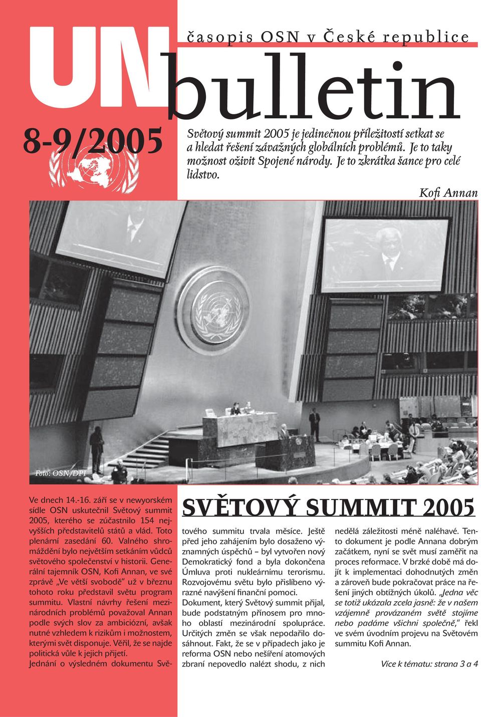 září se v newyorském sídle OSN uskutečnil Světový summit 2005, kterého se zúčastnilo 154 nejvyšších představitelů států a vlád. Toto plenární zasedání 60.