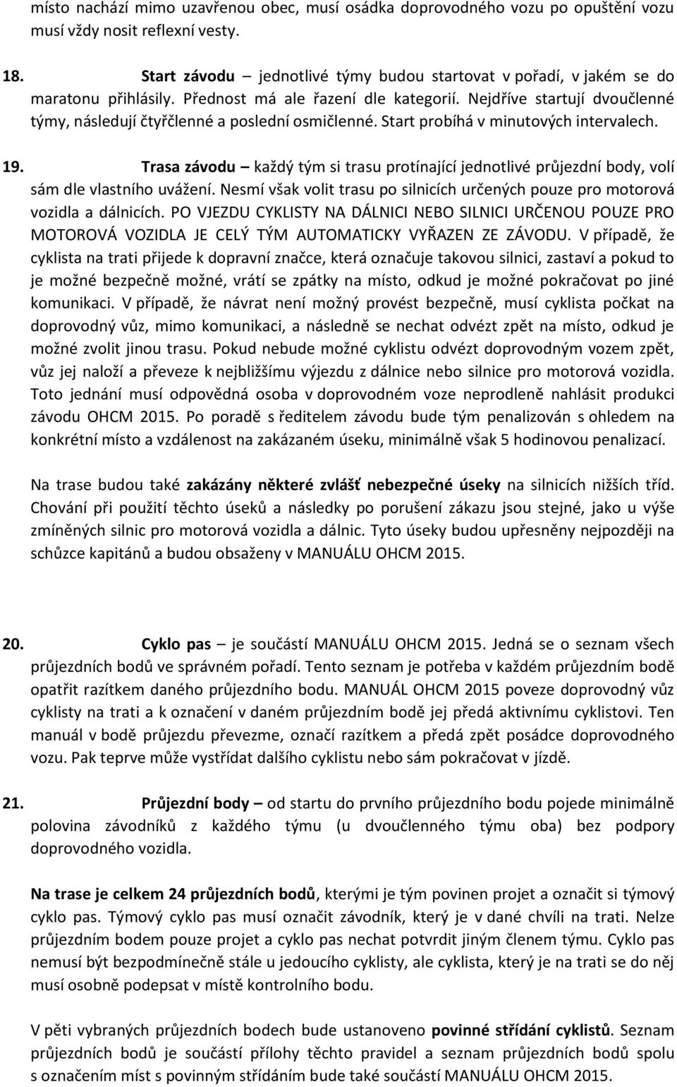 Nejdříve startují dvoučlenné týmy, následují čtyřčlenné a poslední osmičlenné. Start probíhá v minutových intervalech. 19.