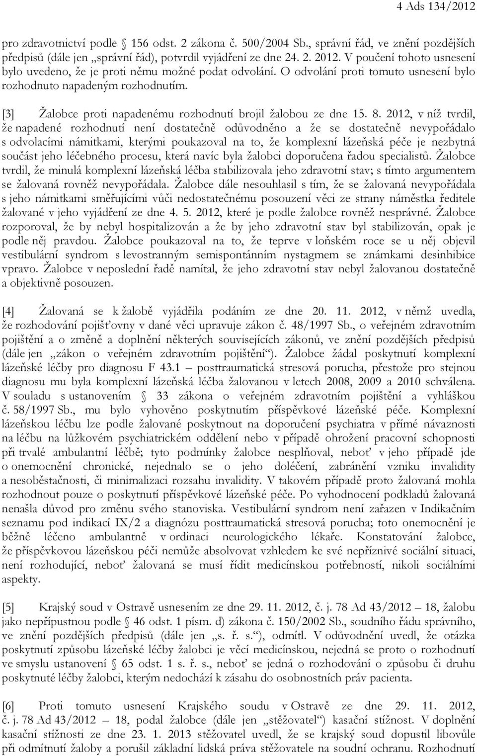 [3] Žalobce proti napadenému rozhodnutí brojil žalobou ze dne 15. 8.