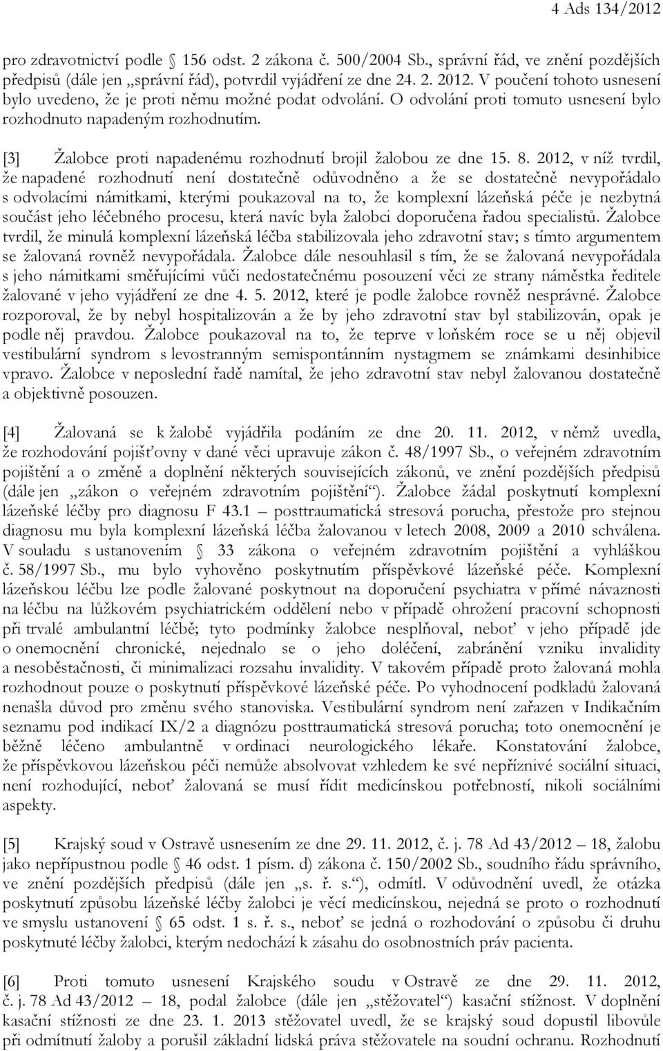 [3] Žalobce proti napadenému rozhodnutí brojil žalobou ze dne 15. 8.