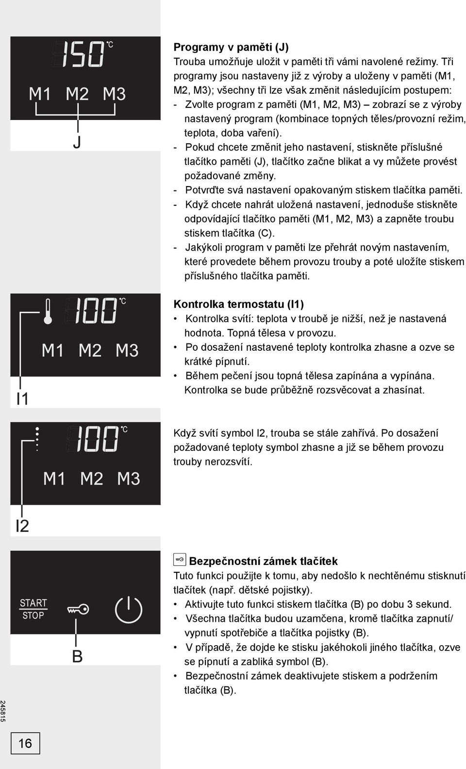 program (kombinace topných těles/provozní režim, teplota, doba vaření).