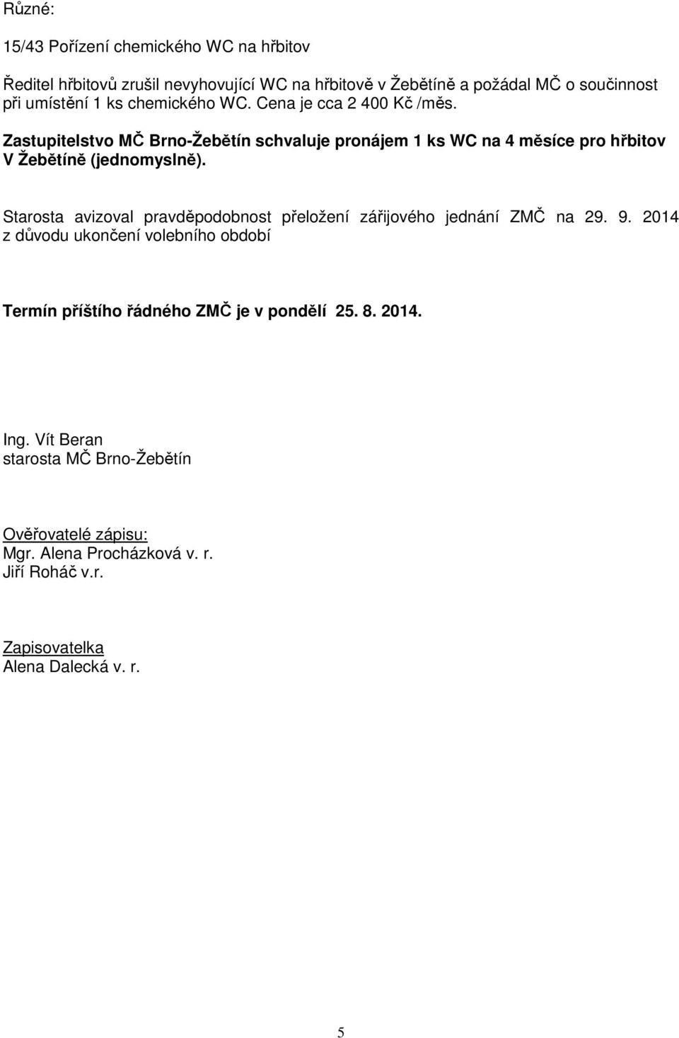 Starosta avizoval pravděpodobnost přeložení zářijového jednání ZMČ na 29. 9.