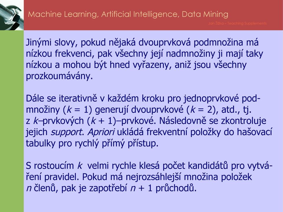 z k prvkových (k + 1) prvkové. Následovně se zkontroluje jejich support.