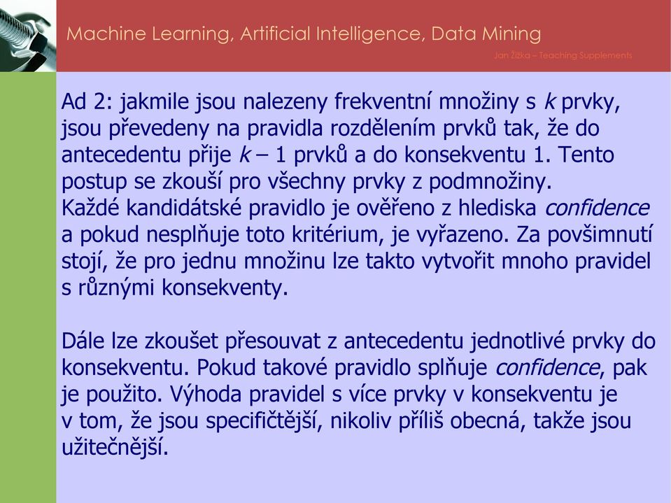 Za povšimnutí stojí, že pro jednu množinu lze takto vytvořit mnoho pravidel s různými konsekventy.