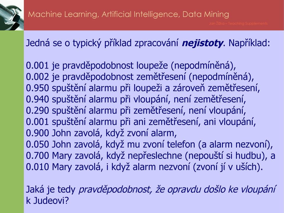 001 spuštění alarmu při ani zemětřesení, ani vloupání, 0.900 John zavolá, když zvoní alarm, 0.050 John zavolá, když mu zvoní telefon (a alarm nezvoní), 0.