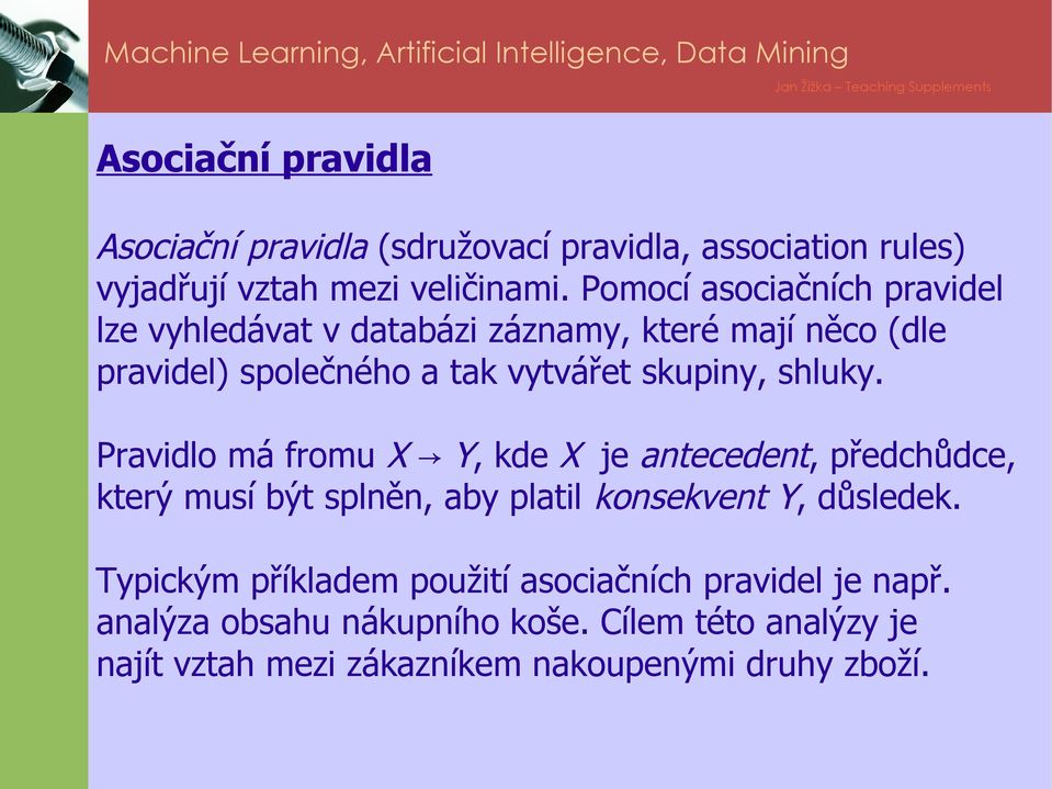 shluky. Pravidlo má fromu X Y, kde X je antecedent, předchůdce, který musí být splněn, aby platil konsekvent Y, důsledek.