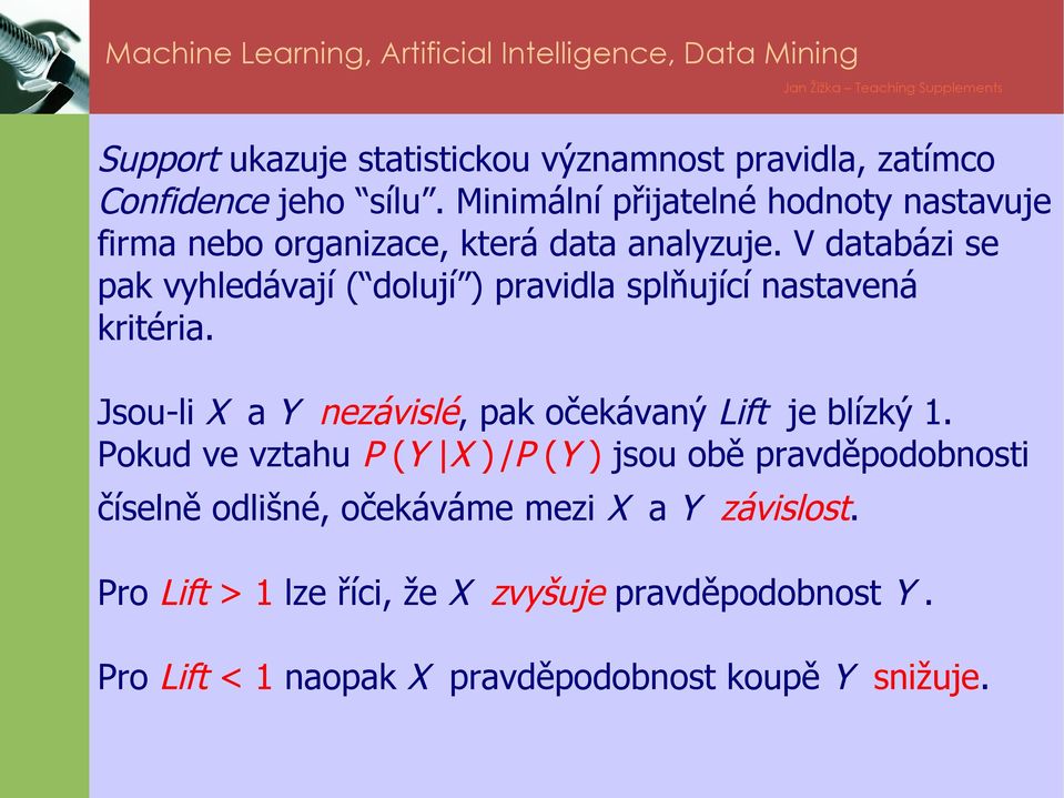 V databázi se pak vyhledávají ( dolují ) pravidla splňující nastavená kritéria.