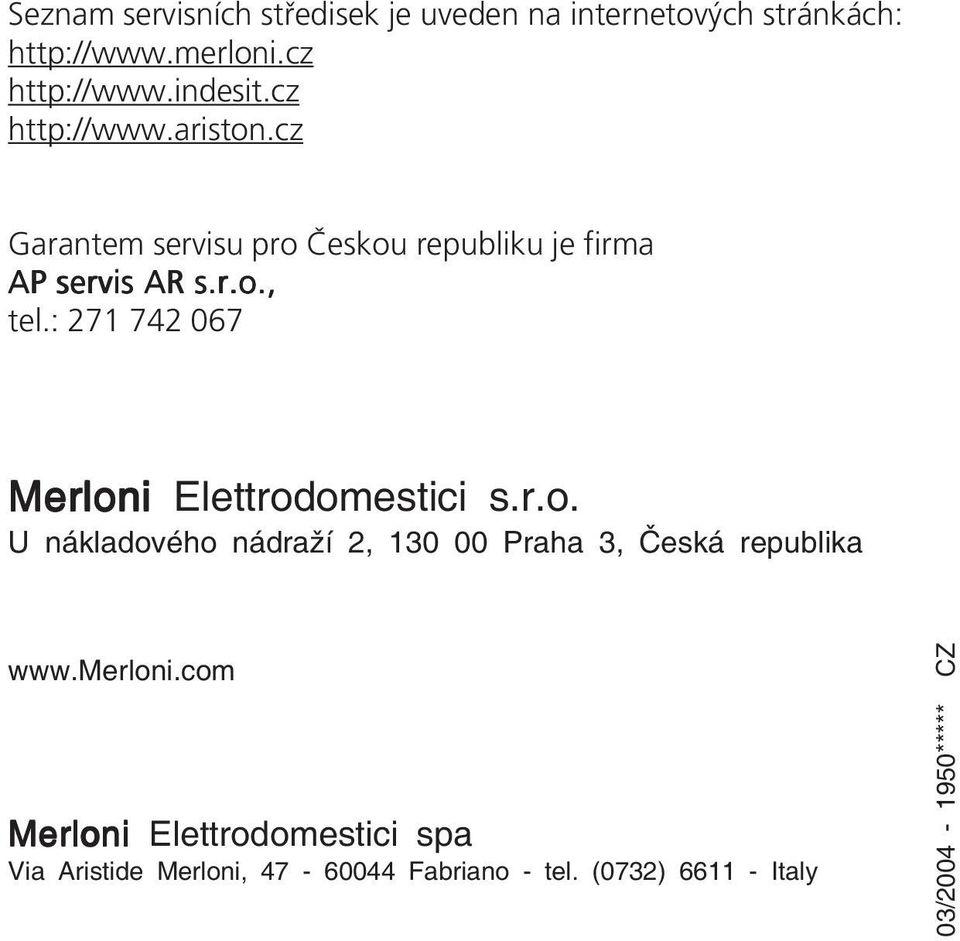 : 271 742 067 Merloni Elettrodomestici s.r.o. U nákladového nádraží 2, 130 00 Praha 3, Česká republika www.