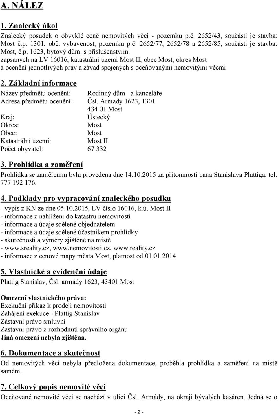 Základní informace Název předmětu ocenění: Rodinný dům a kanceláře Adresa předmětu ocenění: Čsl.