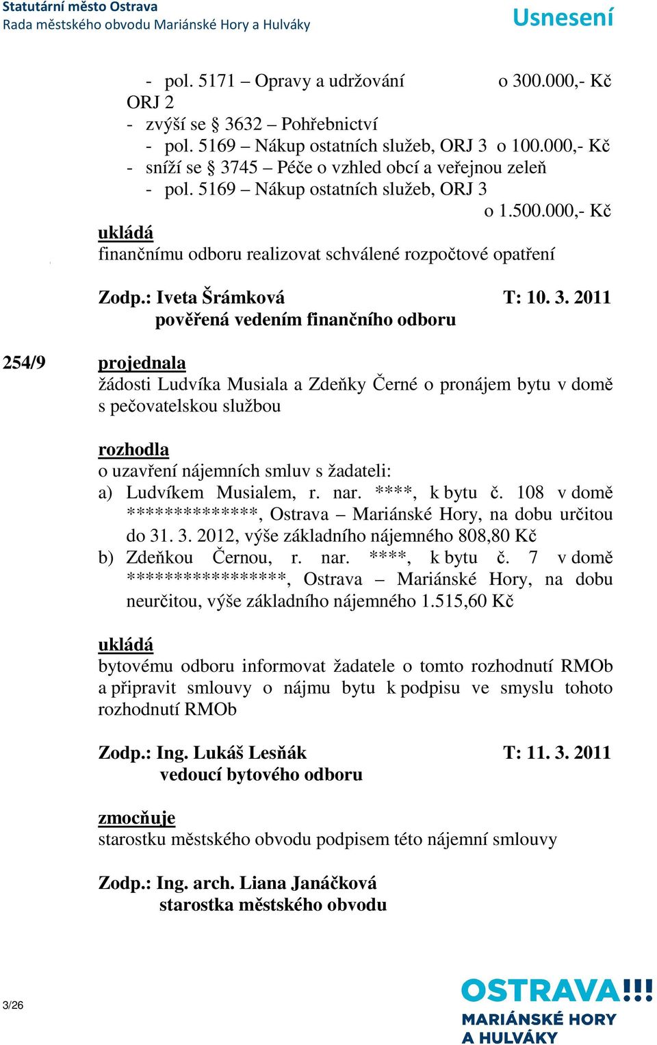 o 1.500.000,- Kč finančnímu odboru realizovat schválené rozpočtové opatření Zodp.: Iveta Šrámková T: 10. 3.