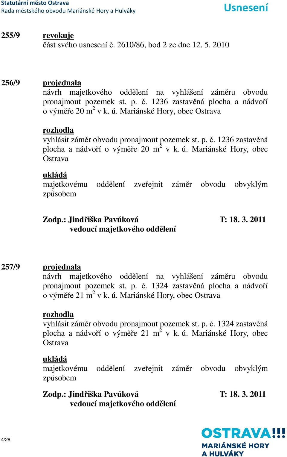 Mariánské Hory, obec Ostrava majetkovému oddělení zveřejnit záměr obvodu obvyklým způsobem Zodp.: Jindřiška Pavúková T: 18. 3.