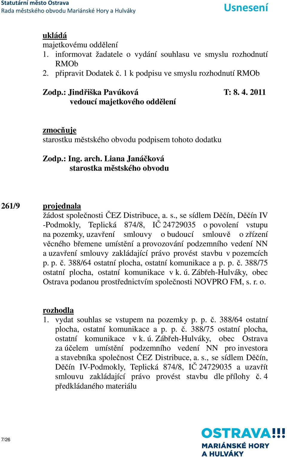 arostku městského obvodu podpisem tohoto dodatku 261/9 projednala žádost sp