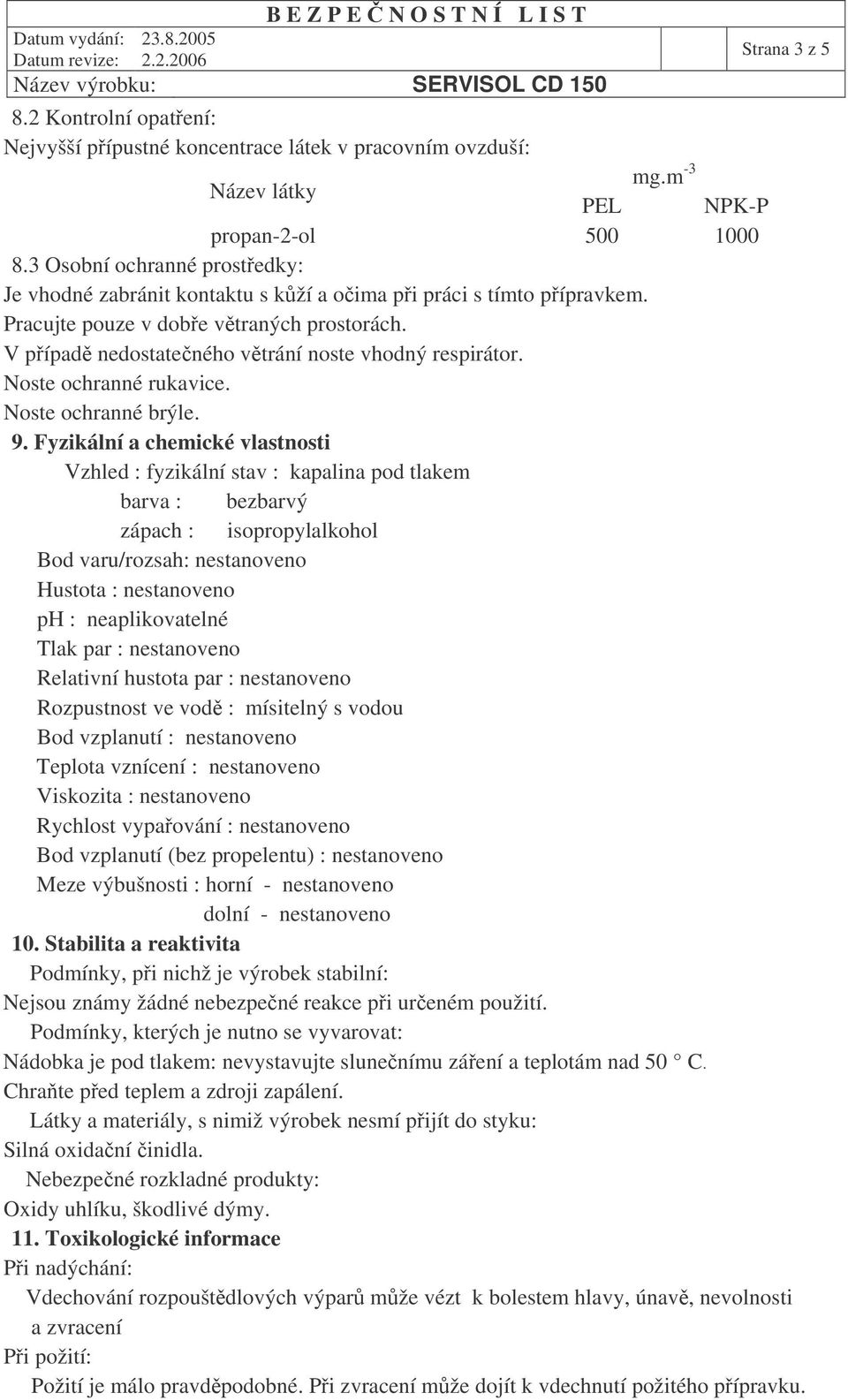 Noste ochranné rukavice. Noste ochranné brýle. 9.