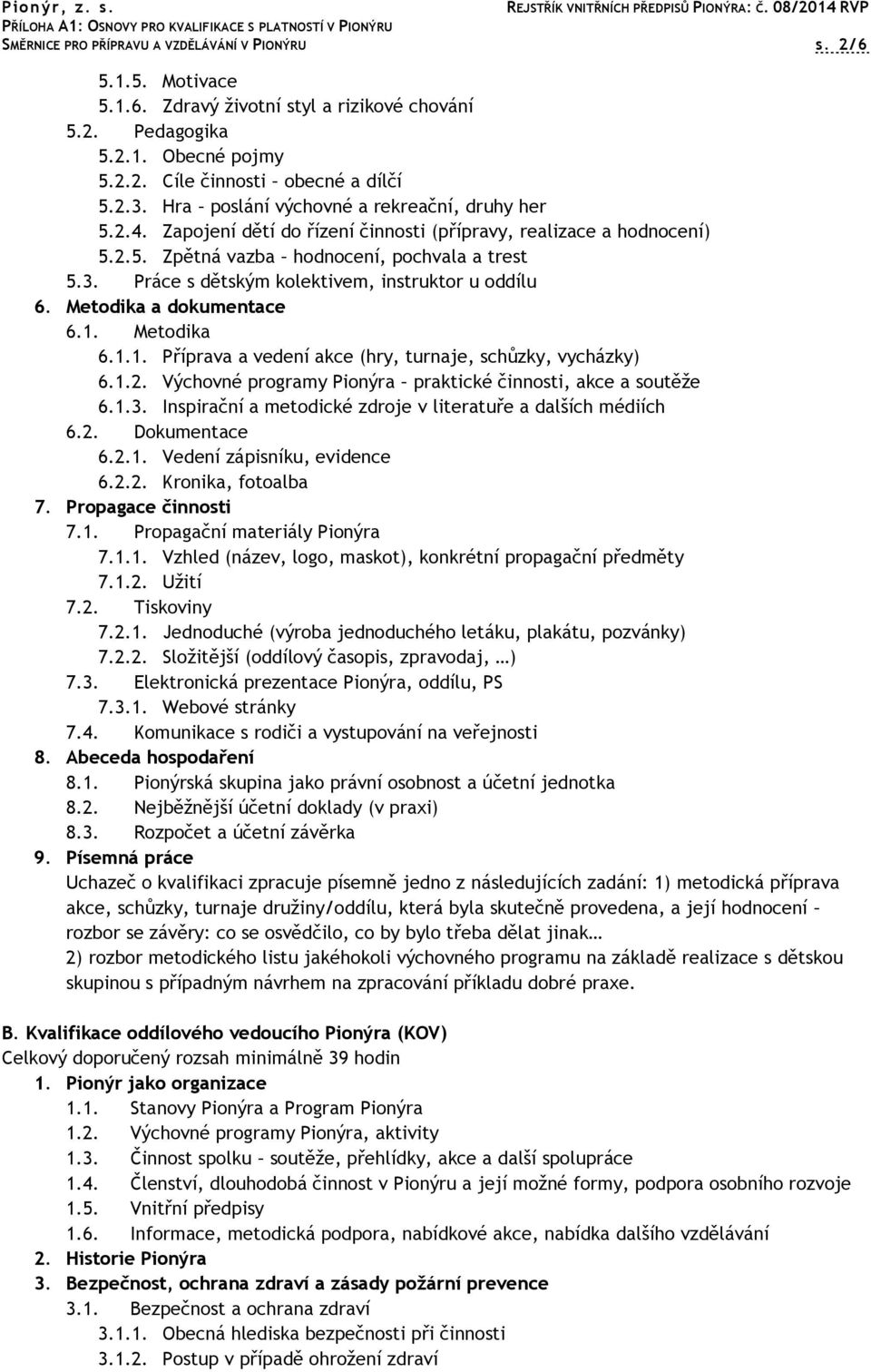 Práce s dětským kolektivem, instruktor u oddílu 6. Metodika a dokumentace 6.1. Metodika 6.1.1. Příprava a vedení akce (hry, turnaje, schůzky, vycházky) 6.1.2.