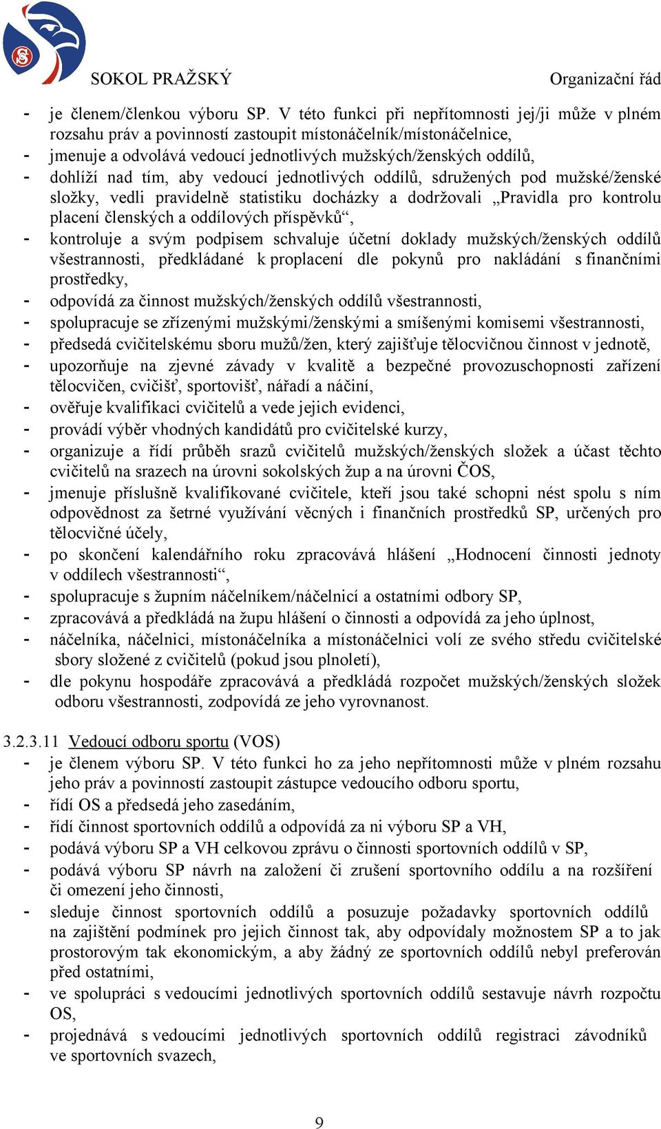 tím, aby vedoucí jednotlivých oddílů, sdružených pod mužské/ženské složky, vedli pravidelně statistiku docházky a dodržovali Pravidla pro kontrolu placení členských a oddílových příspěvků, -