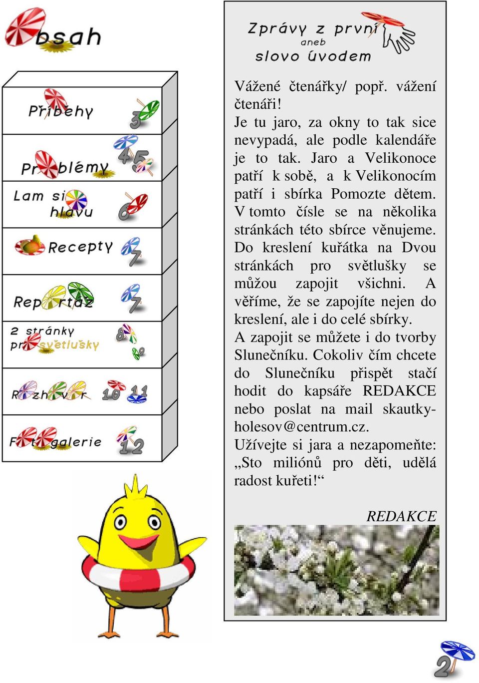 Do kreslení kuřátka na Dvou stránkách pro světlušky se můžou zapojit všichni. A věříme, že se zapojíte nejen do kreslení, ale i do celé sbírky.