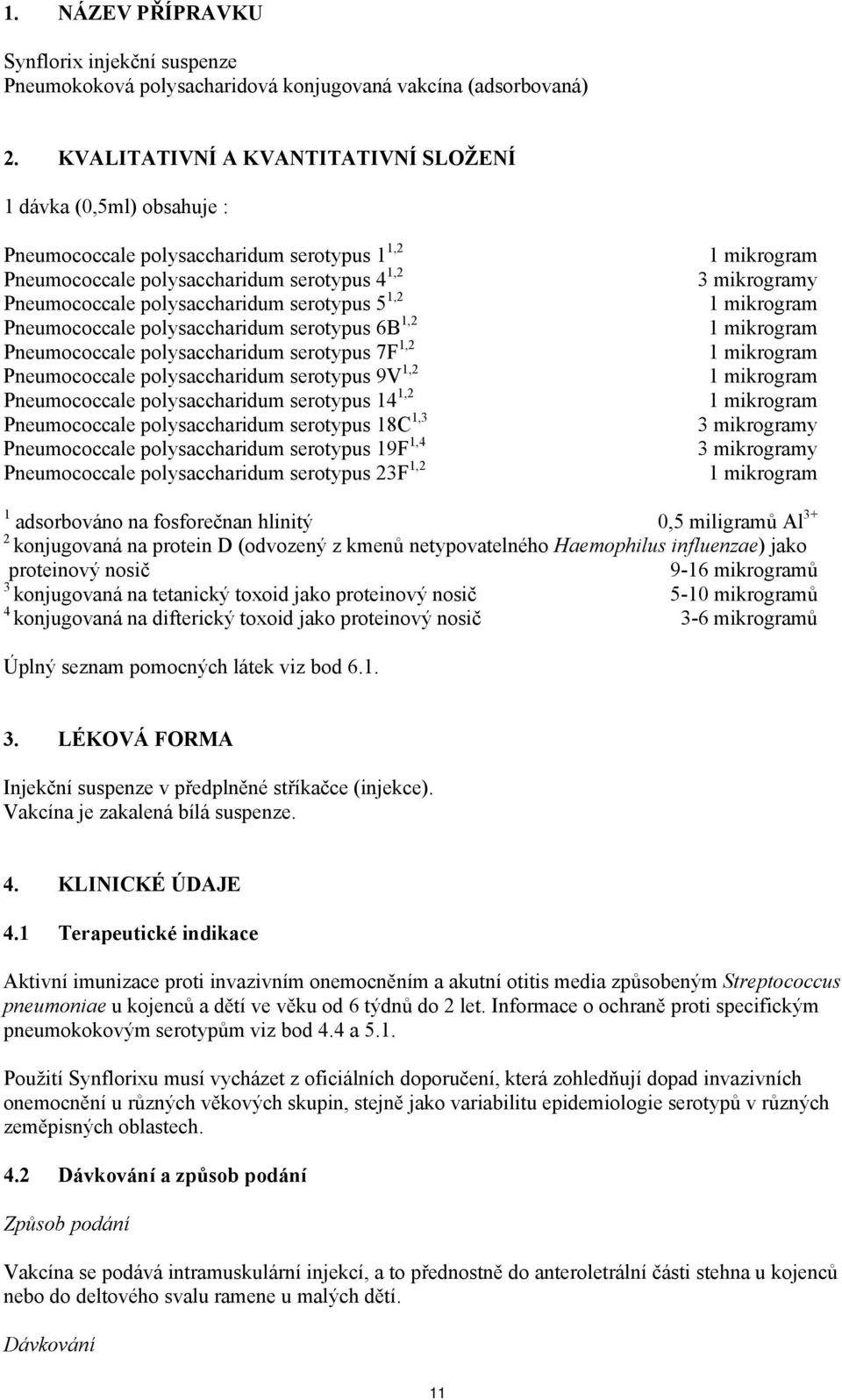 1,2 Pneumococcale polysaccharidum serotypus 6B 1,2 Pneumococcale polysaccharidum serotypus 7F 1,2 Pneumococcale polysaccharidum serotypus 9V 1,2 Pneumococcale polysaccharidum serotypus 14 1,2