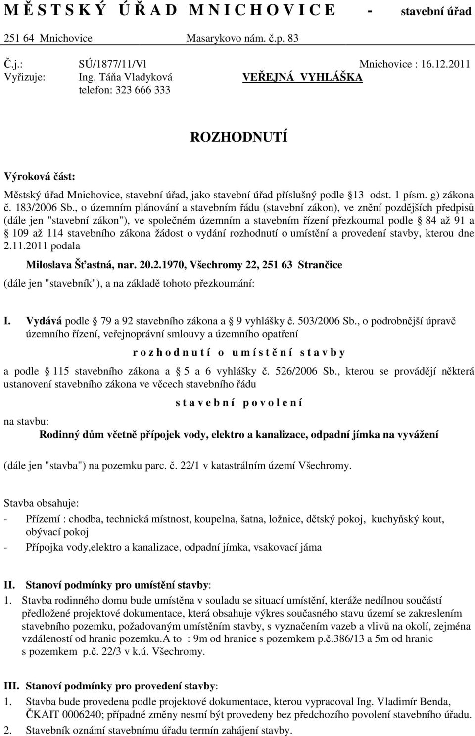 , o územním plánování a stavebním řádu (stavební zákon), ve znění pozdějších předpisů (dále jen "stavební zákon"), ve společném územním a stavebním řízení přezkoumal podle 84 až 91 a 109 až 114