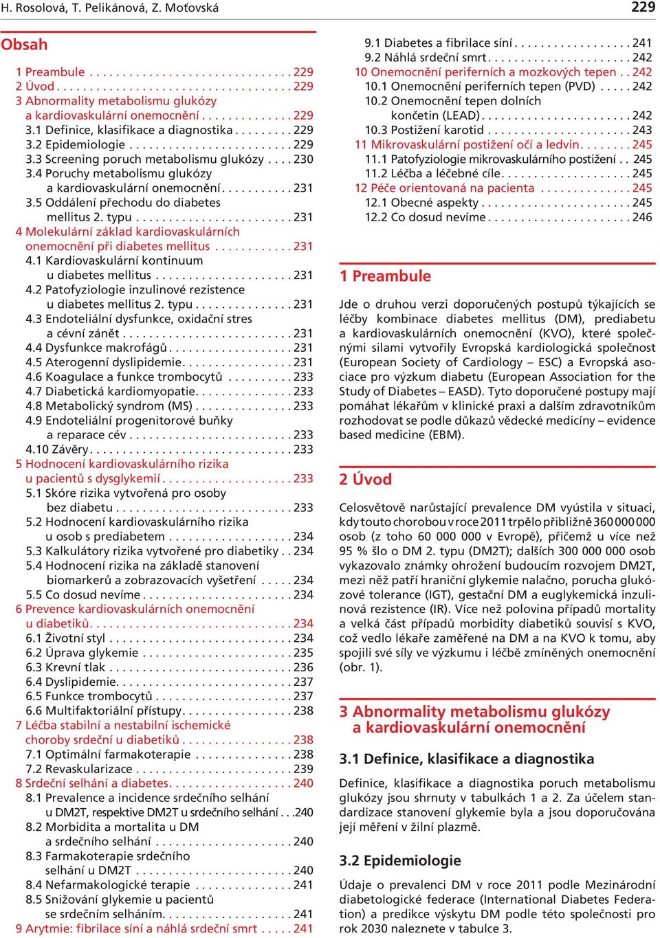 4 Poruchy metolismu glukózy krdiovskulární onemocnění........... 231 3.5 Oddálení přechodu do dietes mellitus 2. typu........................ 231 4 Molekulární zákld krdiovskulárních onemocnění při dietes mellitus.