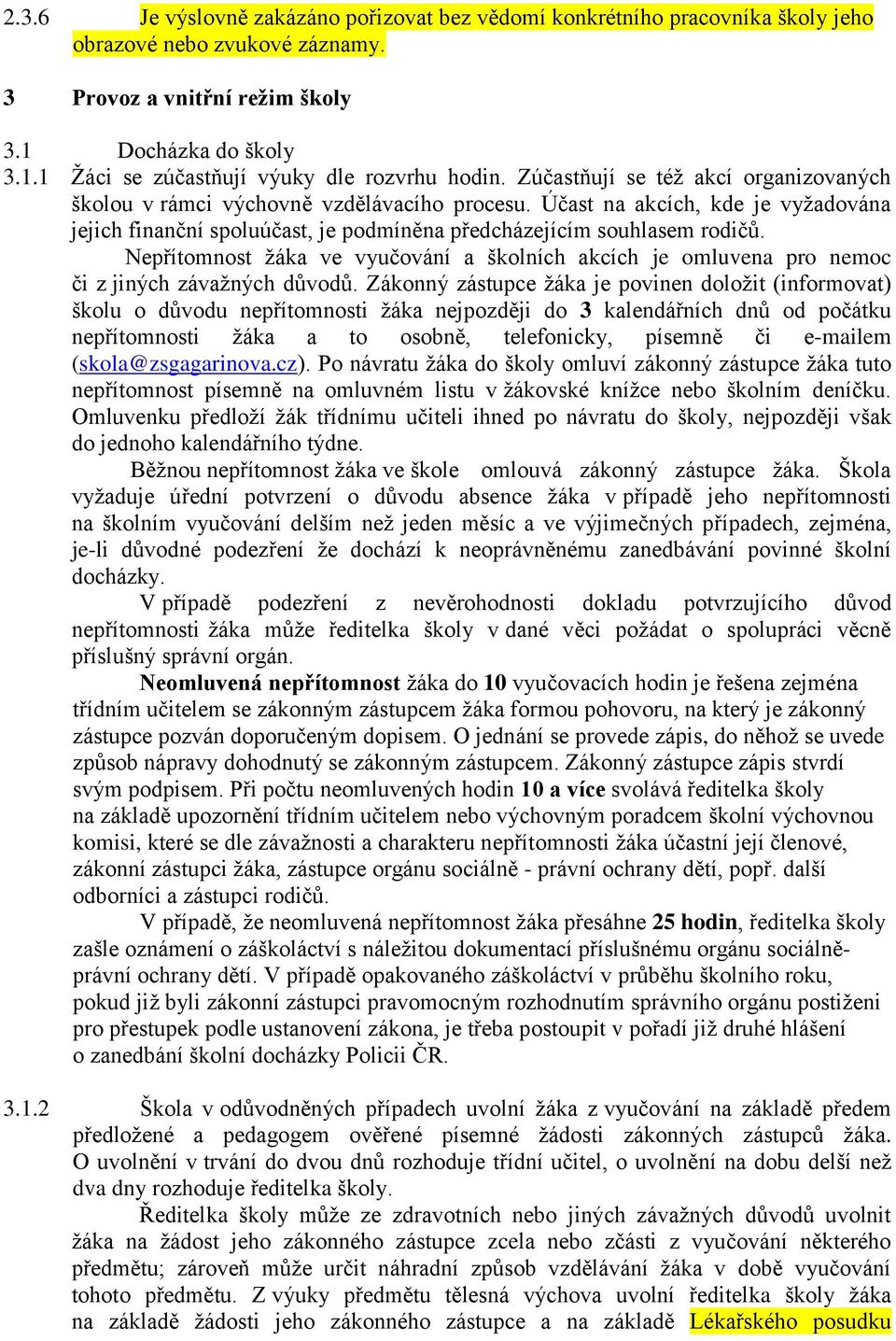 Nepřítomnost žáka ve vyučování a školních akcích je omluvena pro nemoc či z jiných závažných důvodů.